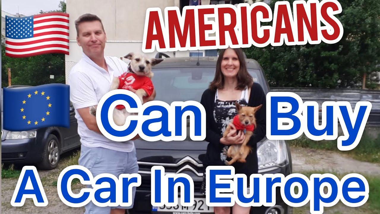 How Americans Can Buy and Register a Car in Europe (Expats, Nomads, and Retired in Europe)