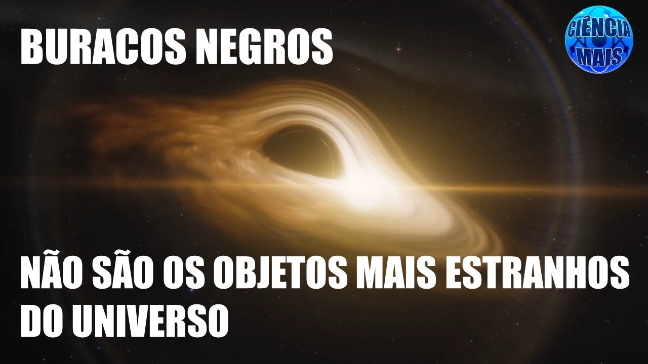 Os Buracos Negros não são os objetos mais estranhos do Universo