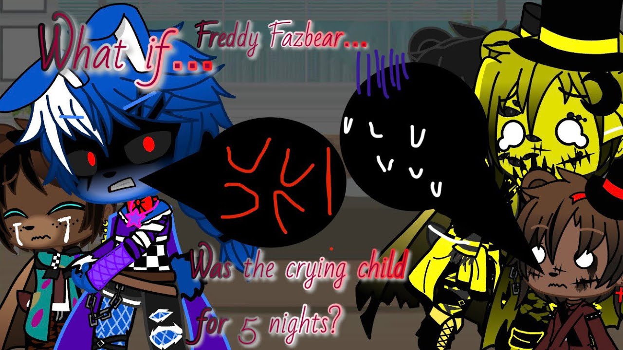 What if Freddy Fazbear was the crying child for 5 nights?