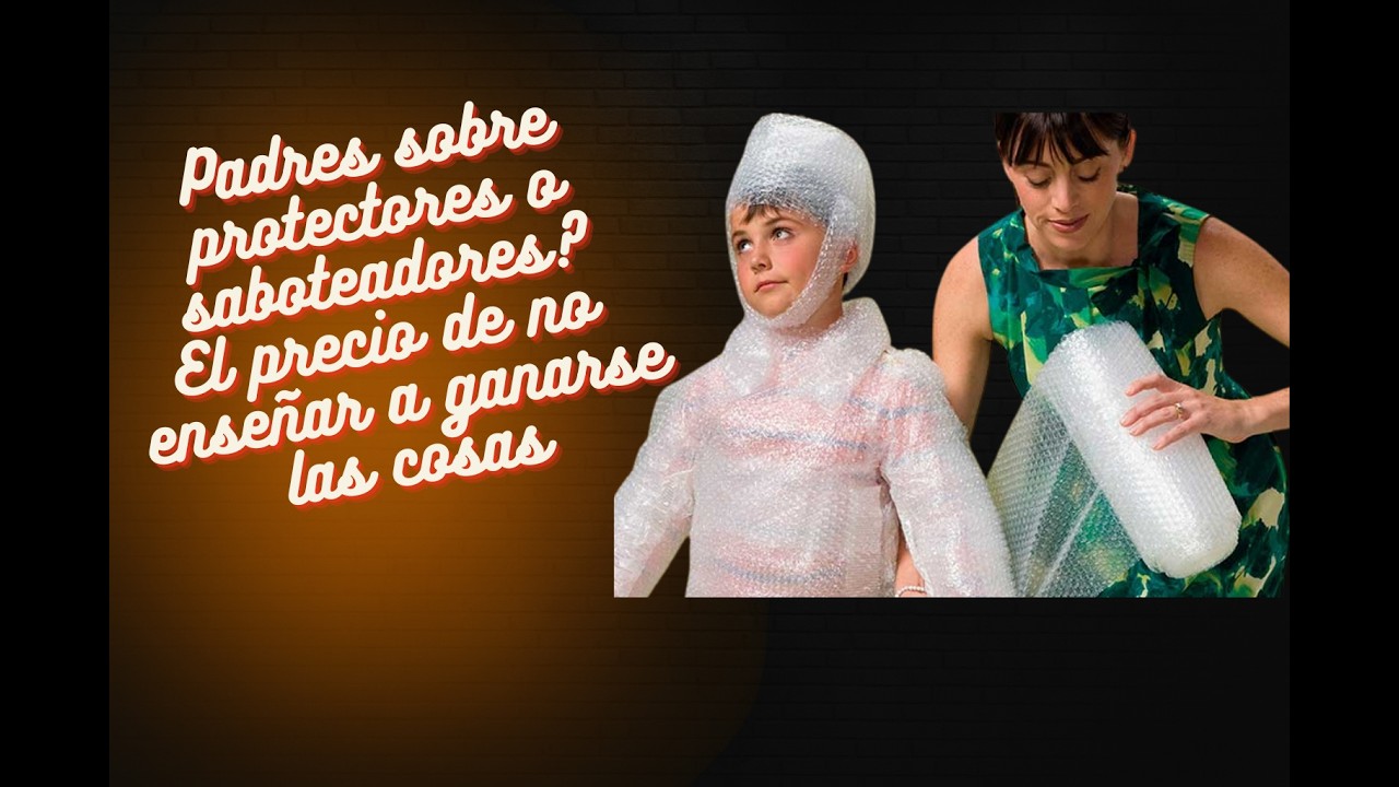 Padres sobre protectores o saboteadores?
