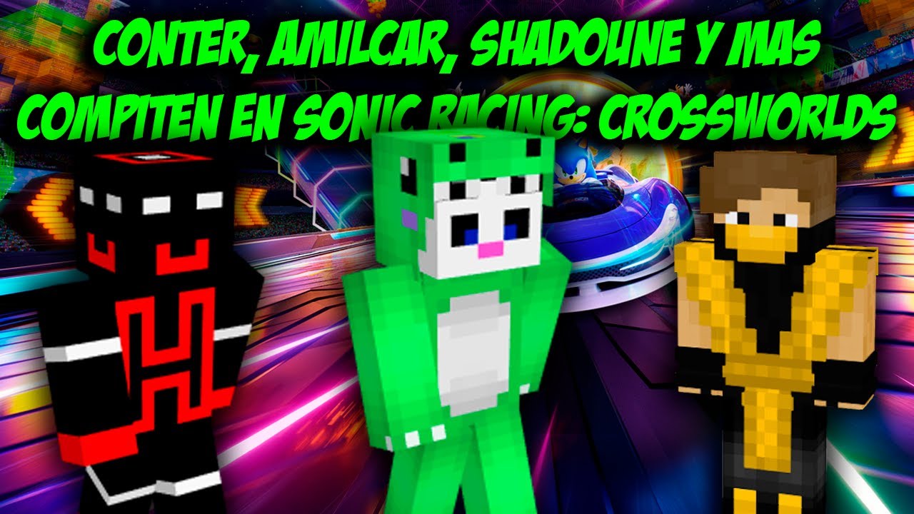 🏎️ CONTER, AMILCAR, SHADOUNE y más compiten en Sonic Racing: CrossWorlds 🏁✨