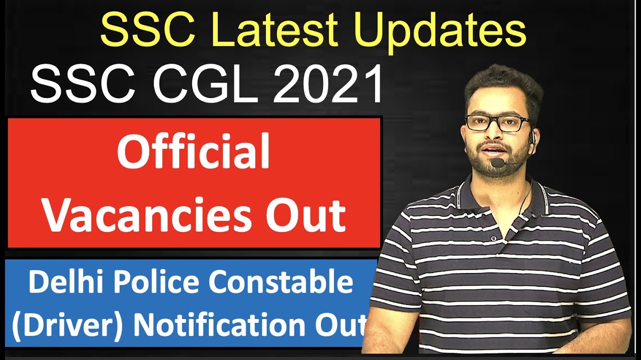 SSC CGL 2021 Official Vacancies Out| Delhi Police Constable Driver Notification Out