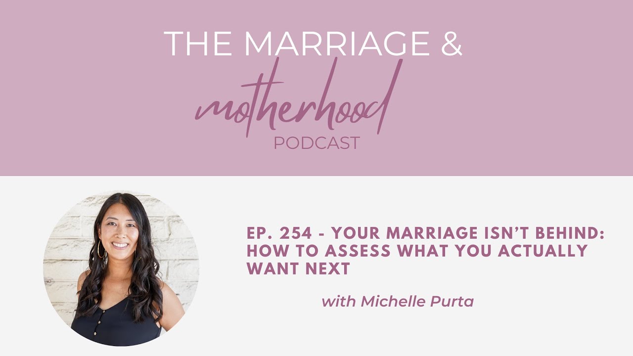 Ep. 254 - Your Marriage Isn’t Behind   How to Assess What You Actually Want Next