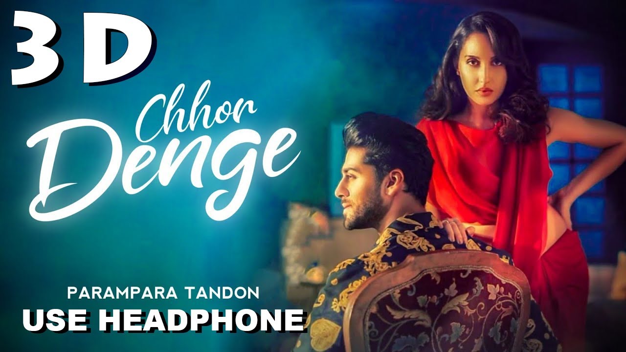 Chhor Denge 3D Audio By Parampara Tandon | Sachet-Parampara | Nora Fatehi, Ehan Bhat