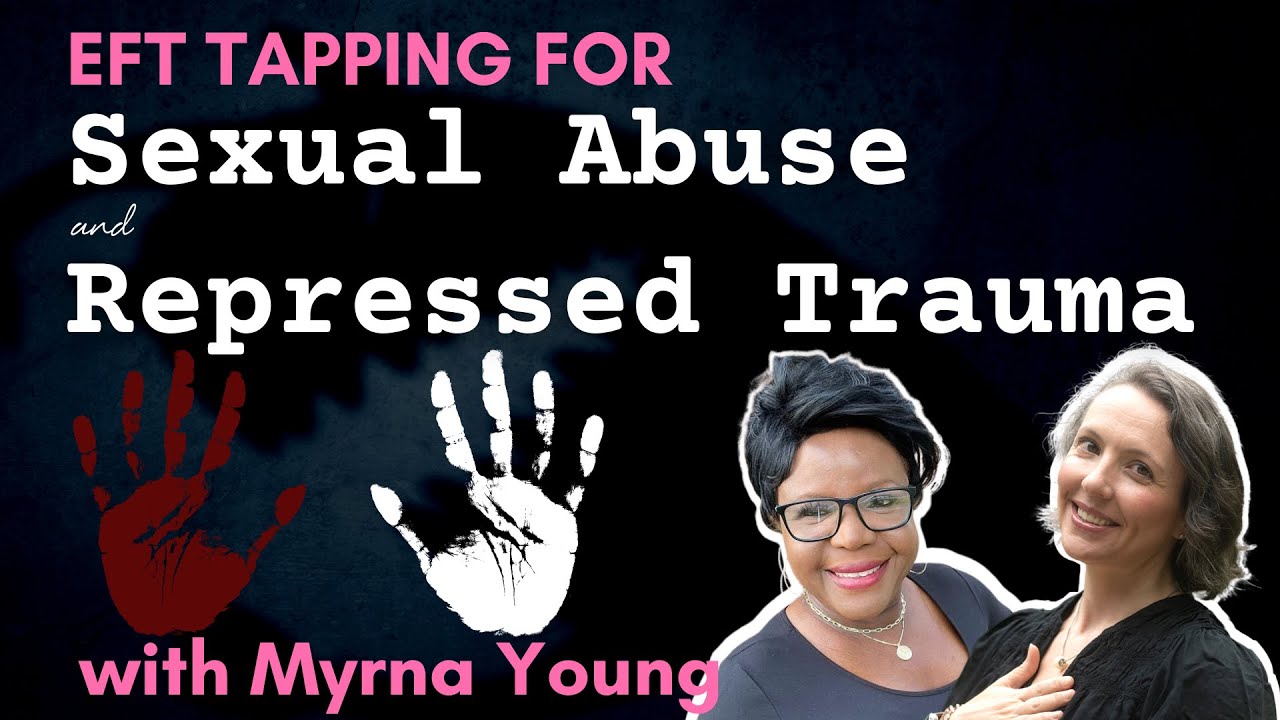 EFT Tapping for Sexual Abuse and Repressed Trauma with Myrna Young From Transform Your Mind Podcast