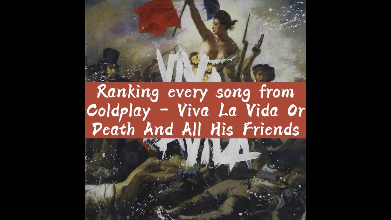 Ranking every song from Coldplay - Viva La Vida Or Death And All His Friends