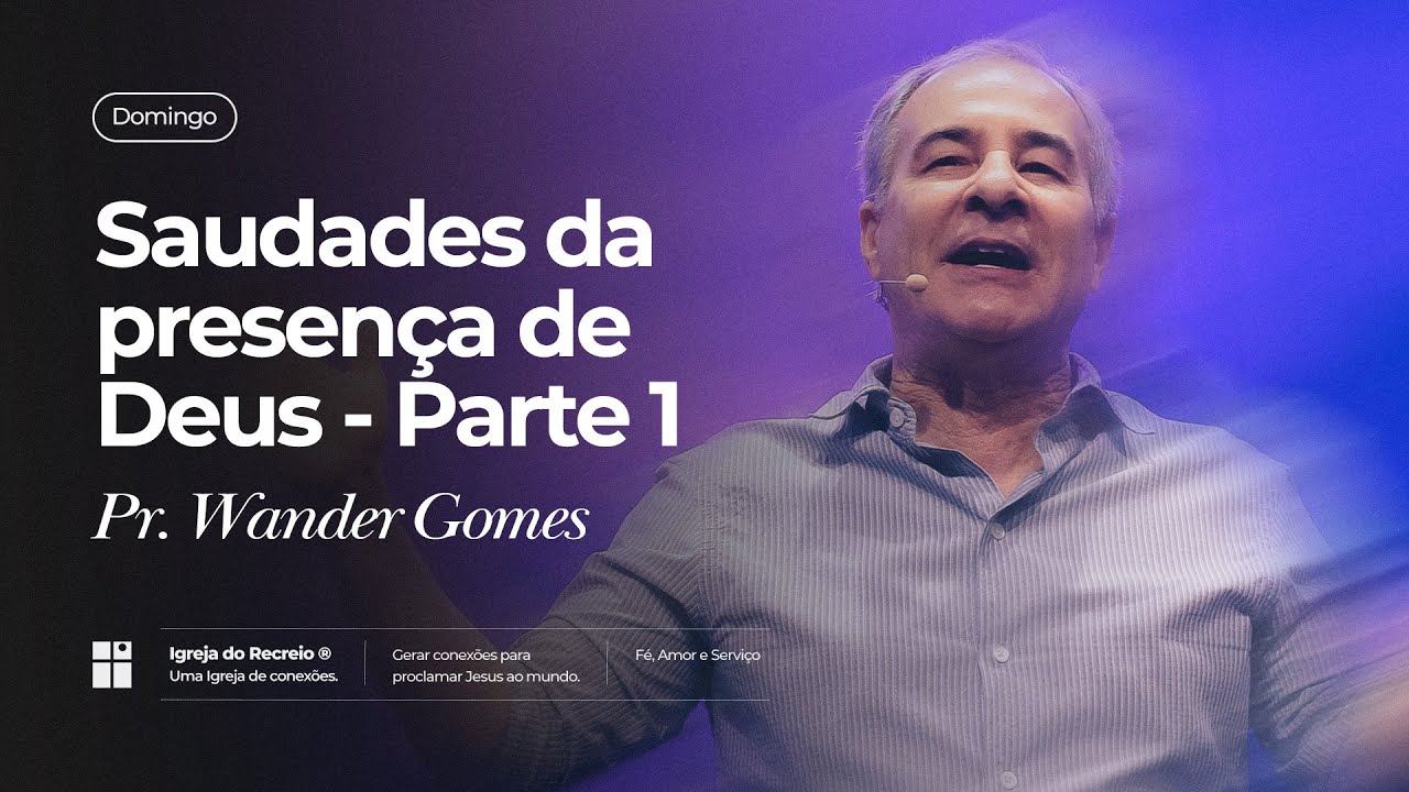 SAUDADES DA PRESENÇA DE DEUS - PARTE 1 | Pr. Wander Gomes