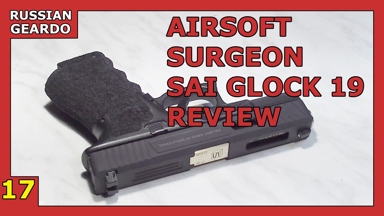 Episode 17 - Airsoft Surgeon SAI Glock 19 (KJW) [Russian Geardo] (21+)