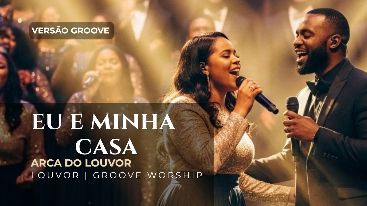Eu e Minha Casa 🎵✨ (Versão Groove) | Arca do Louvor