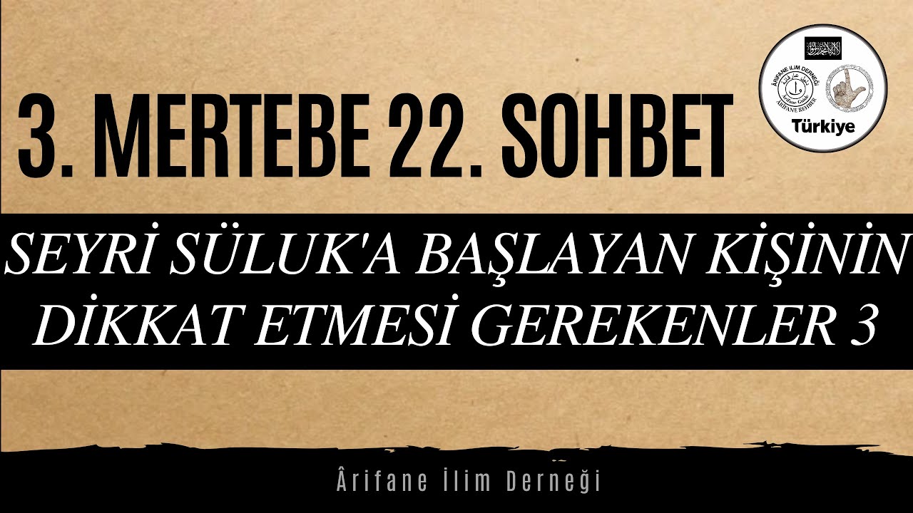3. MERTEBE(BASAMAK) 22. SOHBET(SEYRİ SÜLUKA BAŞLAYAN KİŞİNİN DİKKAT ETMESİ GEREKENLER 3)