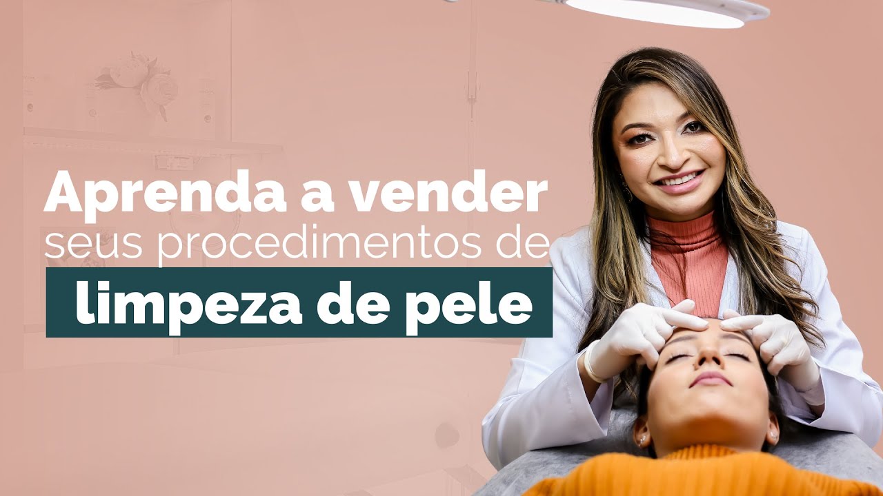 Aprender a vender seus procedimentos de limpeza de pele e fidelizar os clientes!