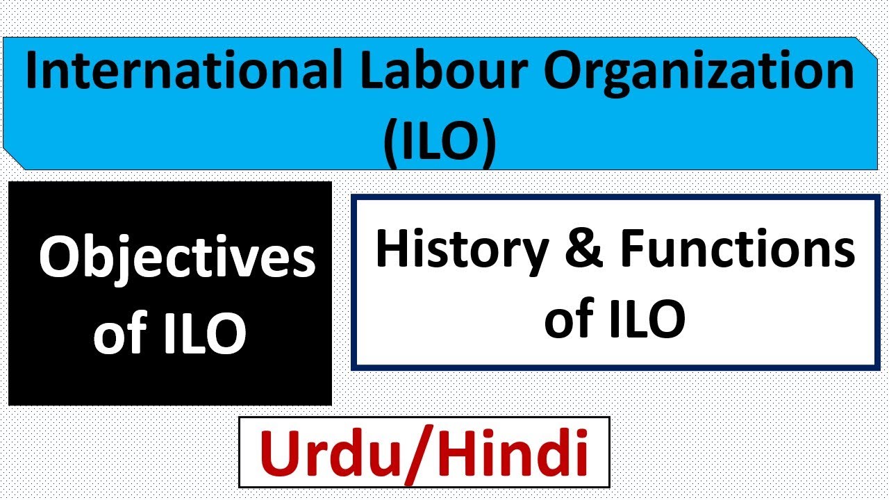What is International Labour Organization(ILO)? History-Functions and Objectives of ILO