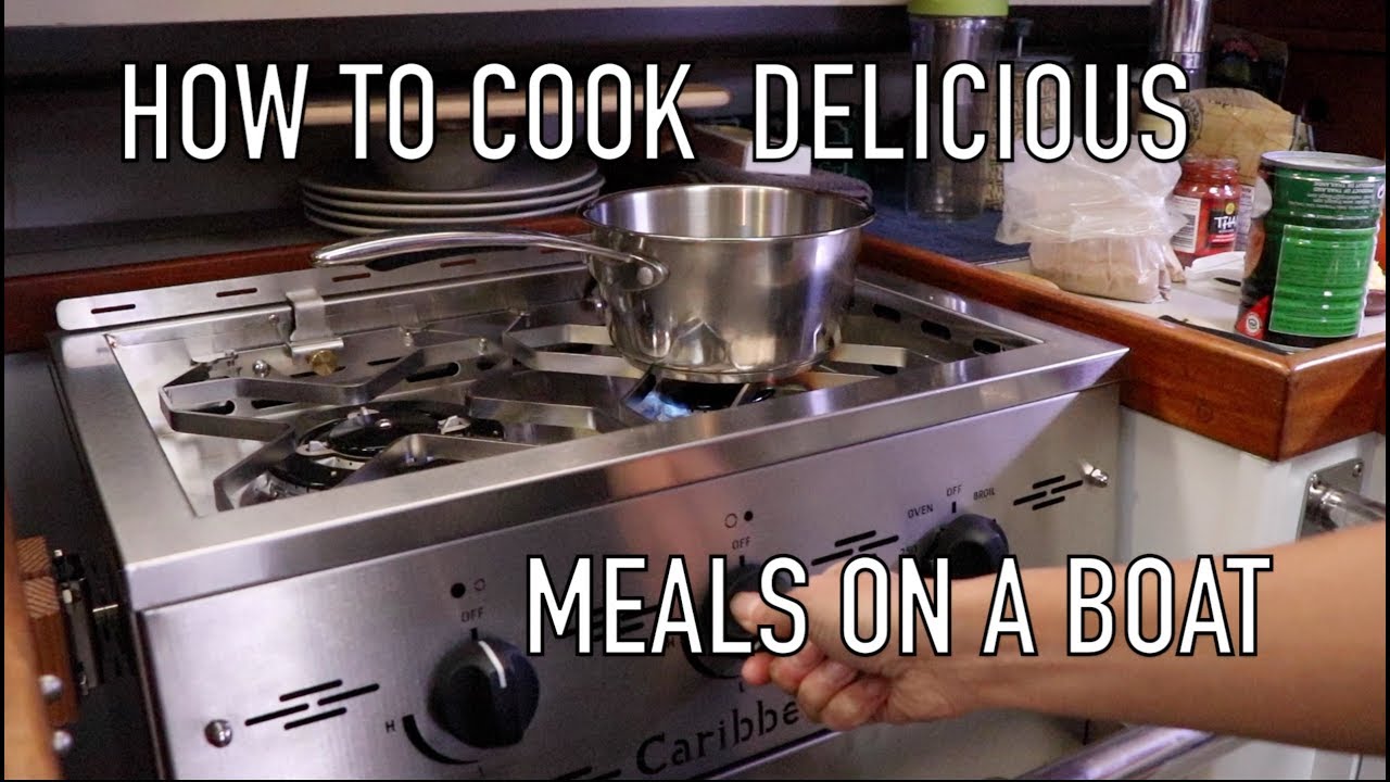 Life is Like Sailing - How to Cook Delicious Meals on a Boat