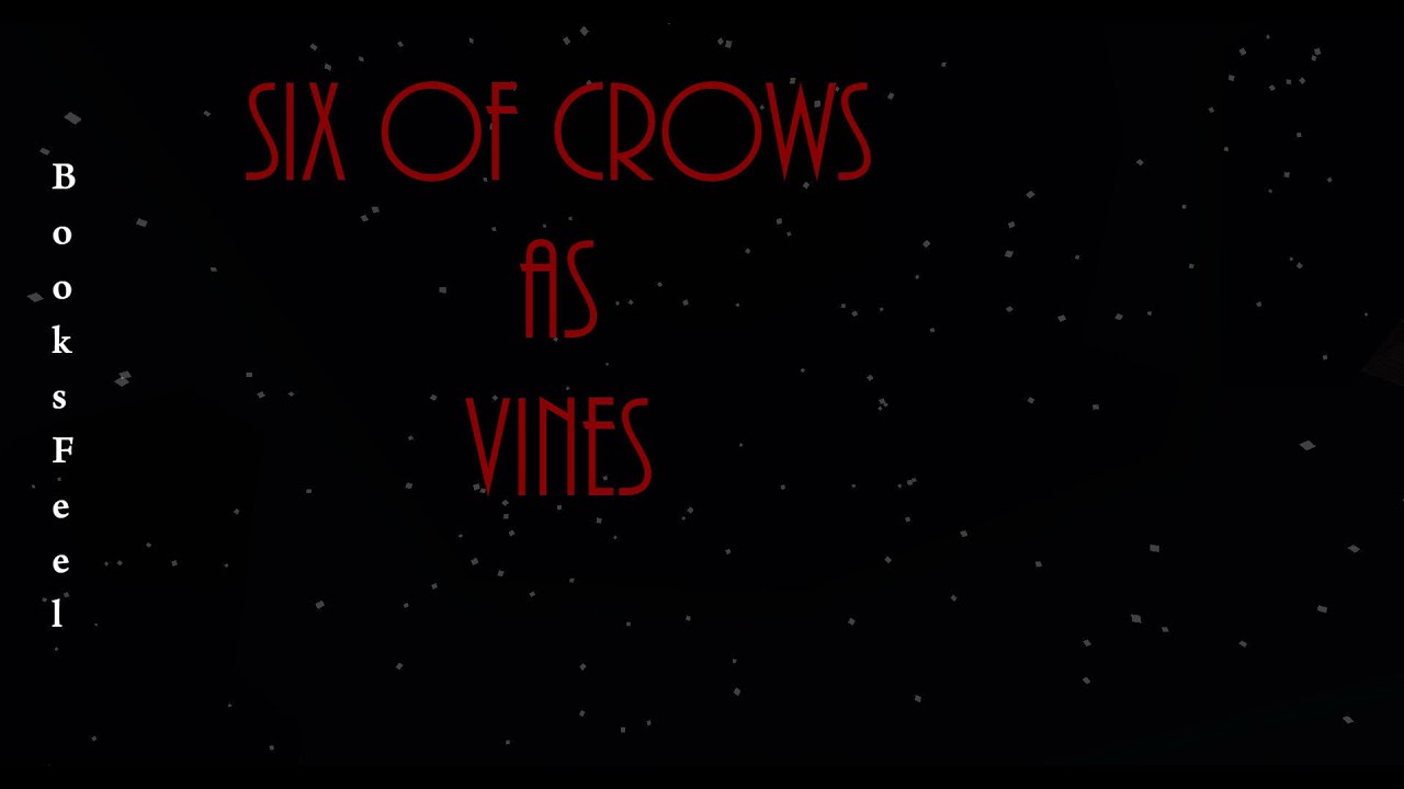 Six of Crows as Vines