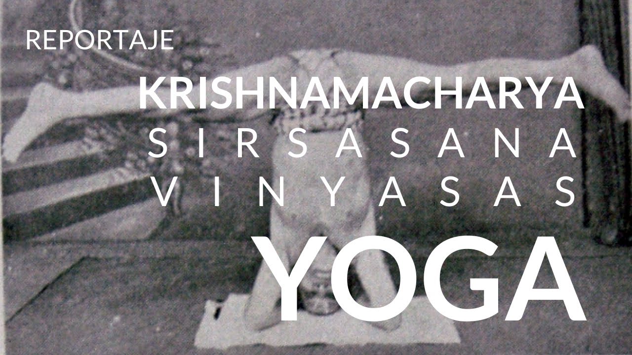Krishnamacharya Sirsasana Vinyasas (variaciones postura sobre la cabeza) Mysore 1938-Madrid 2016