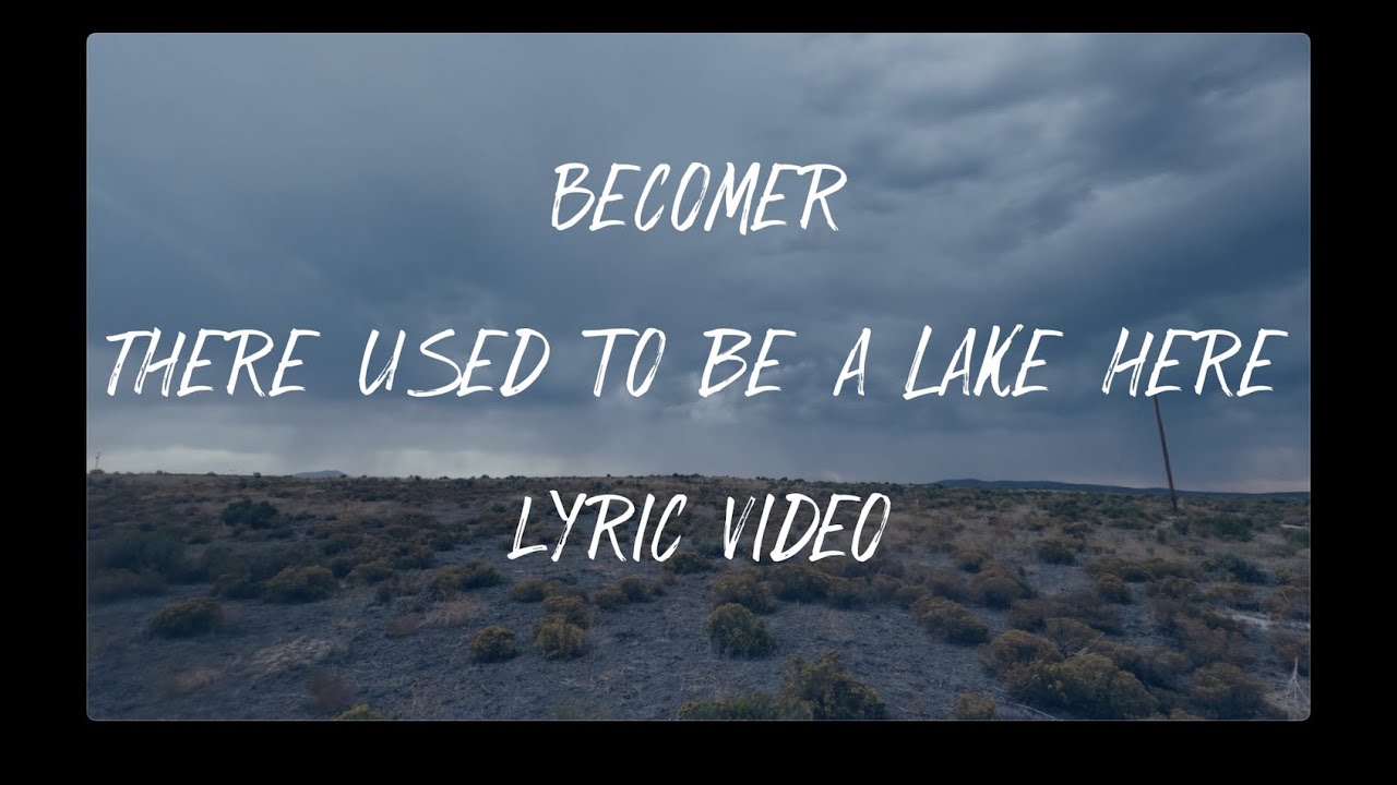 Becomer - There Used To Be A Lake Here - Lyric Video