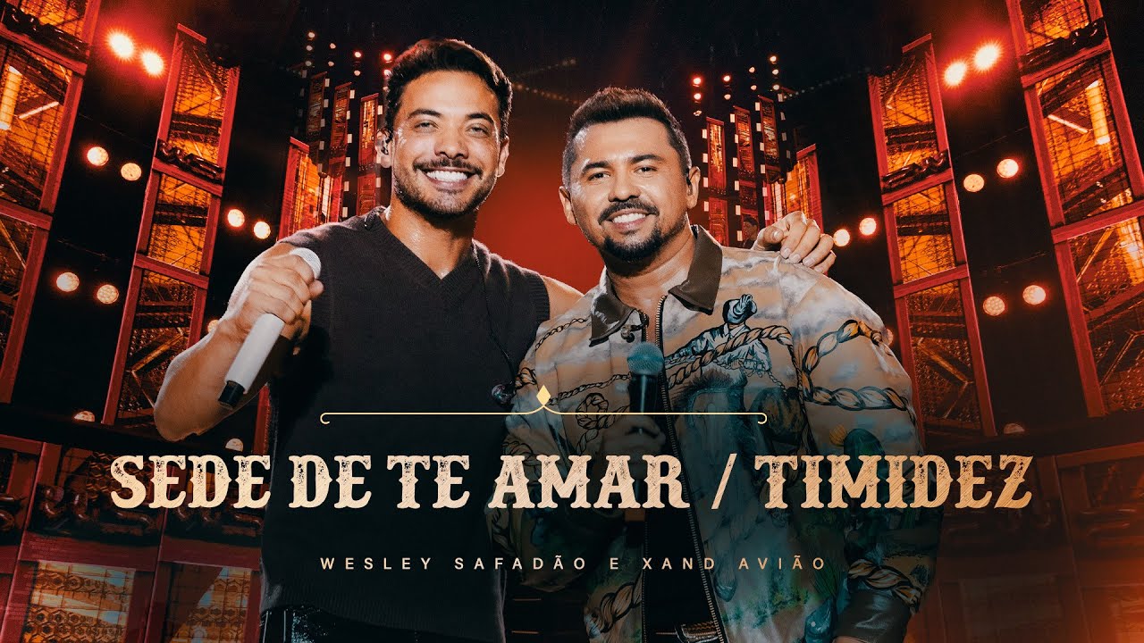 Wesley Safad&atilde;o e Xand Avi&atilde;o - Sede de Te Amar / Timidez - Bem-Vindo ao Meu Mundo: Forr&oacute; e Vaquejada