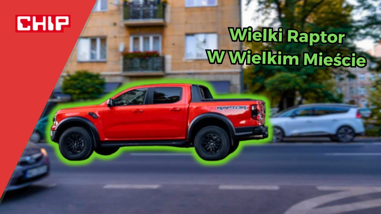 Ford Ranger Raptor jako auto miejskie - wygoda czy szaleństwo?