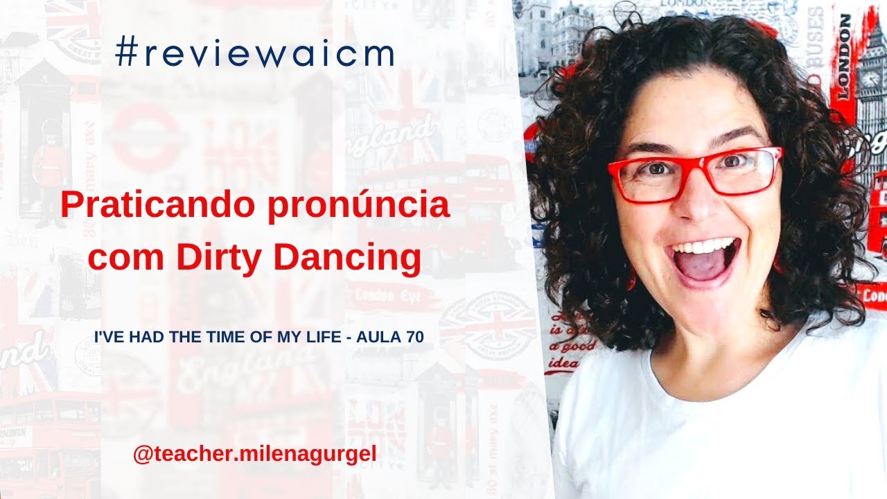 Praticando pronúncia com Dirty Dancing - #reviewaicm