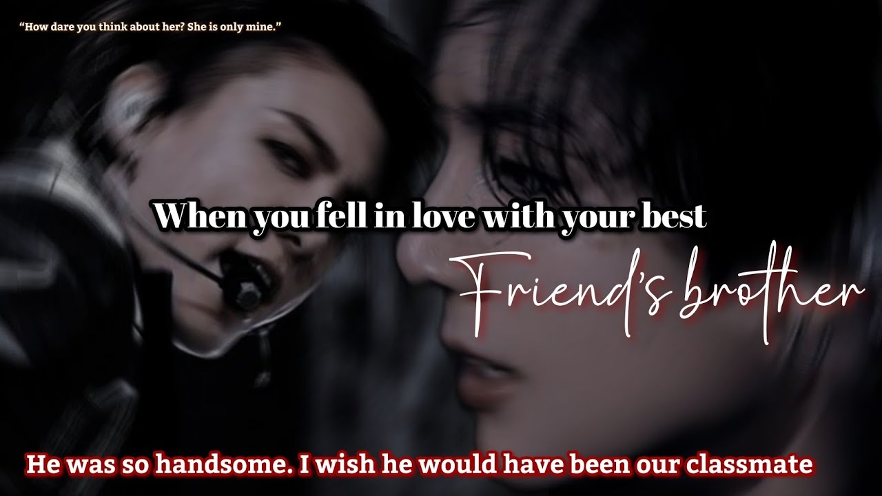 When you fell in love with your best friend's brother Jungkook ff