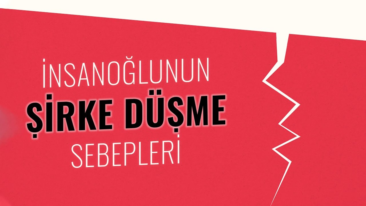 İnsanoğlunun Şirke Düşme Sebepleri