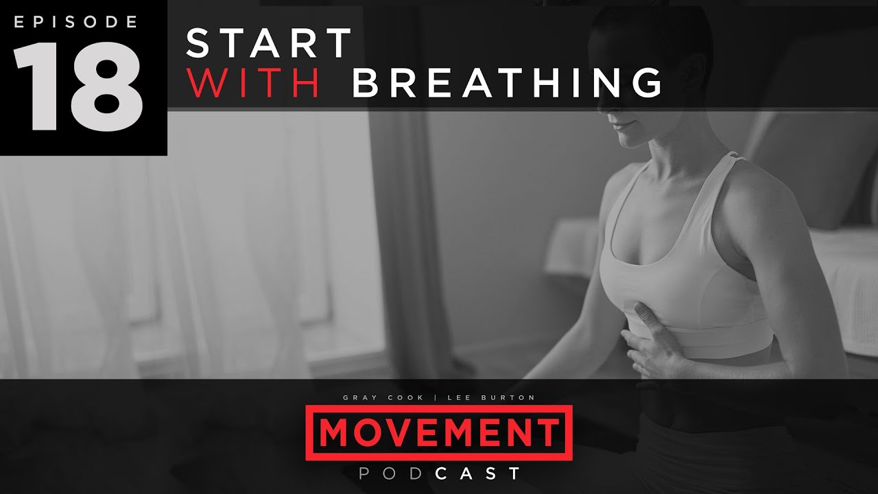 S2 E18: Start With Breathing - Movement Podcast with Gray Cook & Lee Burton