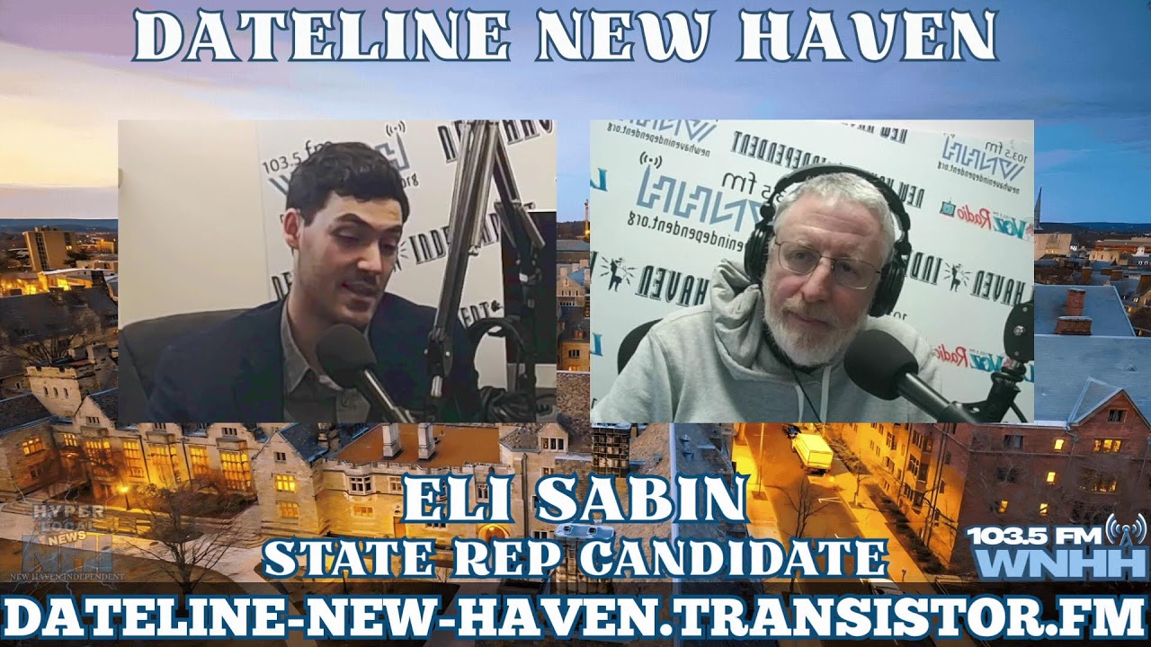 Dateline New Haven: State Rep Candidate Eli Sabin