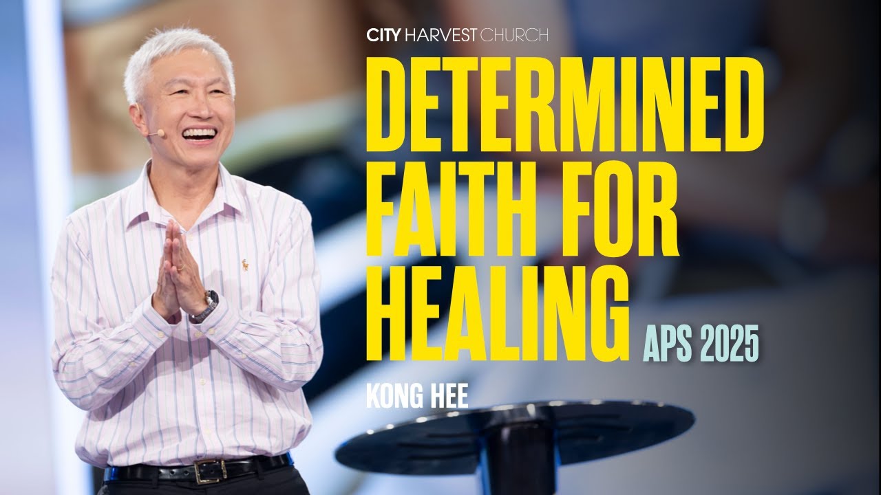 Kong Hee: Determined Faith for Healing (APS 2025)