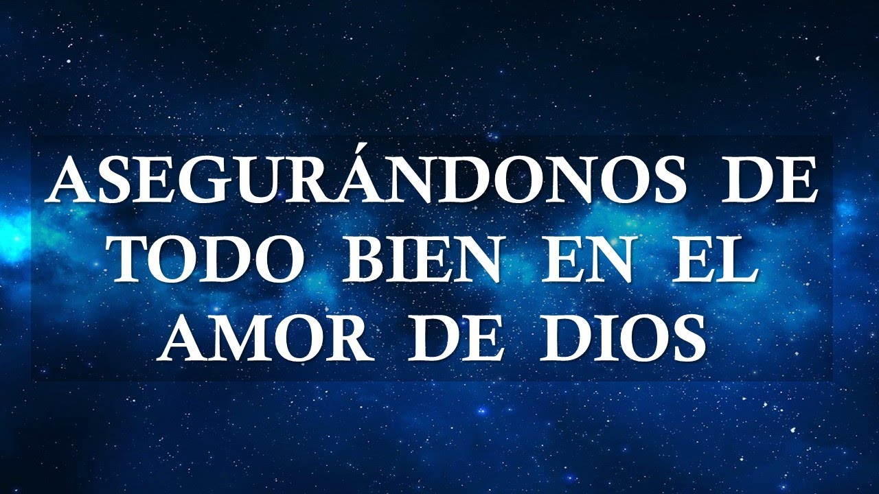 Asegurandonos de todo bien en el amor de Dios