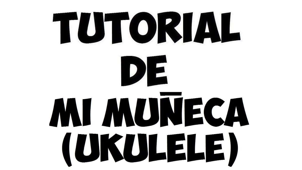 Tutorial de Mi Muñeca (UKULELE) (Pxndx)