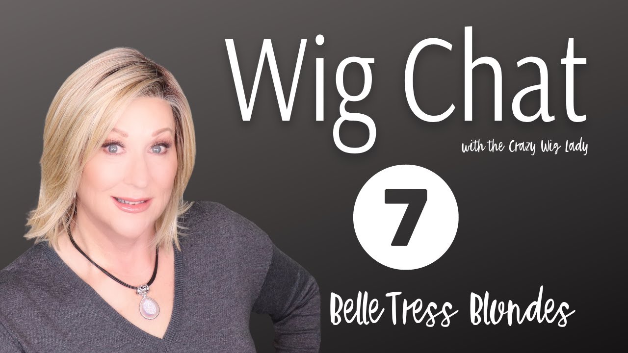 BLONDE WIGS / Belle Tress / WIG CHAT / 7 WIGS / Color Discussion / WIG TIPS / Crazy Wig Lady