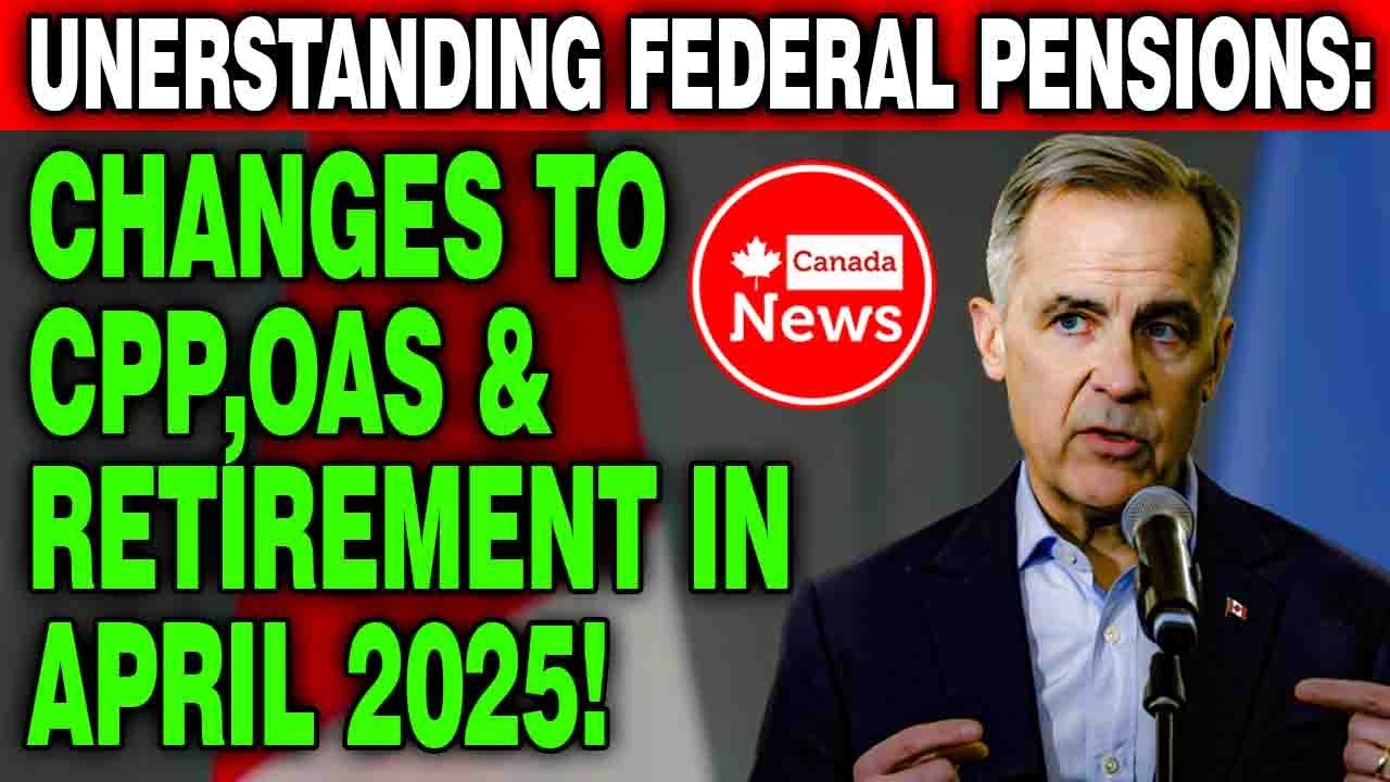 Federal Pensions Explained: CPP, OAS & Retirement Changes in April 2025!