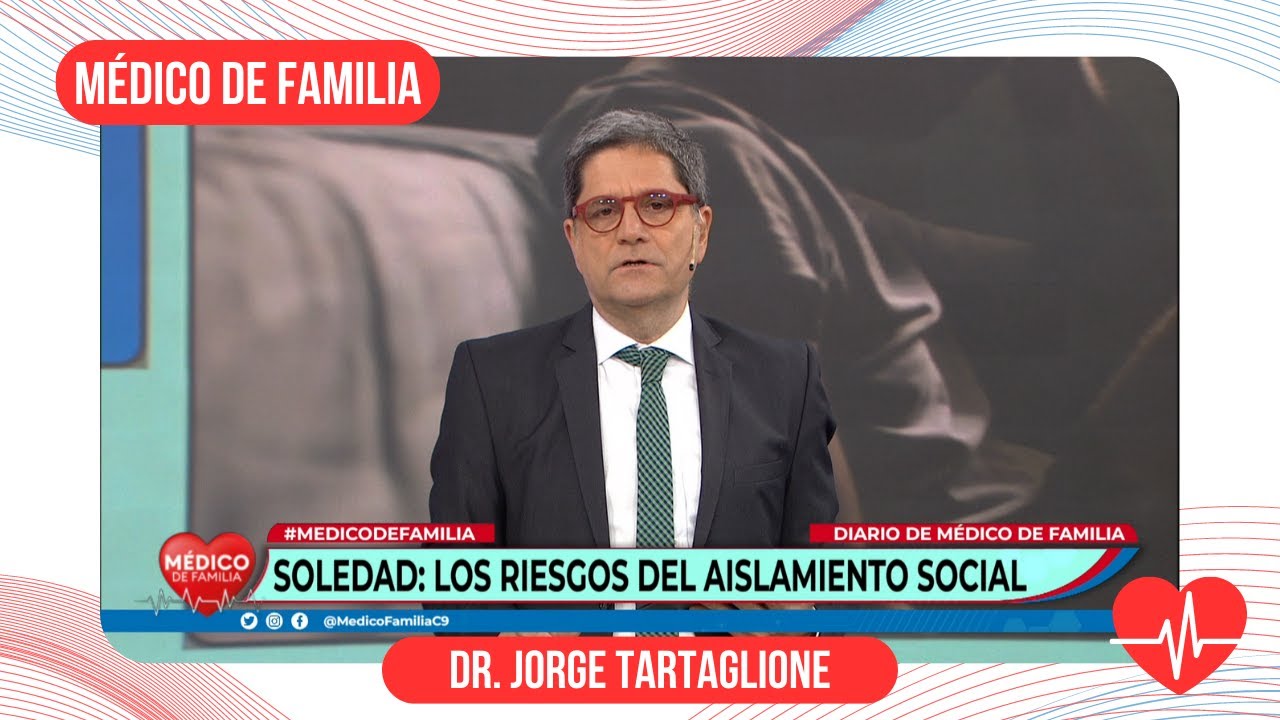 Soledad: los riesgos del aislamiento social | Médico de familia | Dr. Jorge Tartaglione