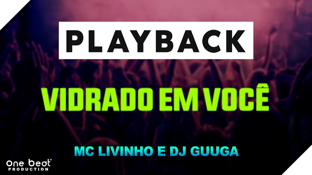 PLAYBACK VIDRADO EM VOCÊ - MC LIVINHO E DJ GUUGA - ONE BEAT PRODUCTION