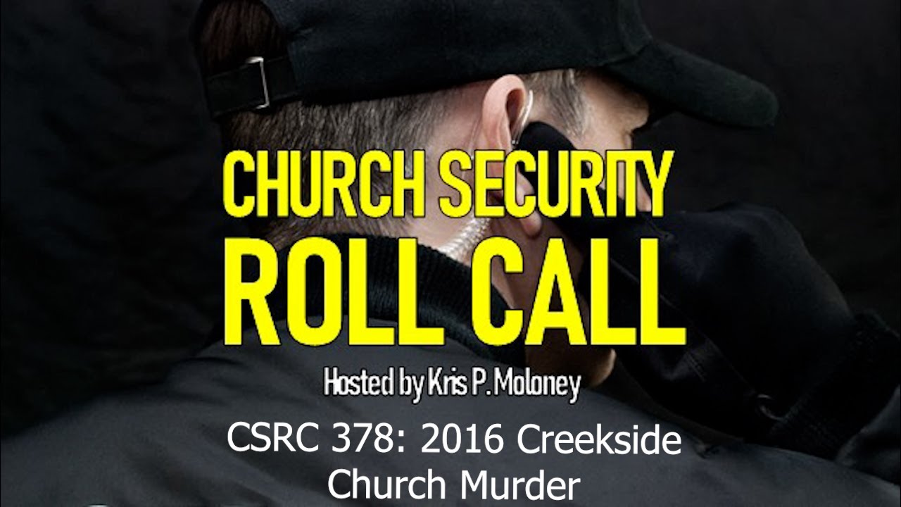 2016 Creakside Church Murder | Church Security Roll Call 378