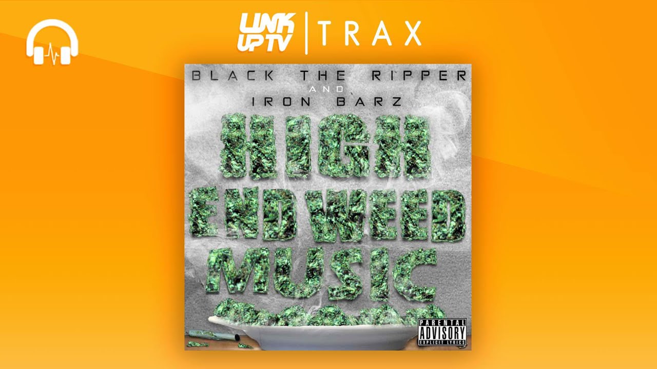 Black The Ripper & Iron Barz - High End Weed Music (Full Mixtape) | Link Up TV TRAX