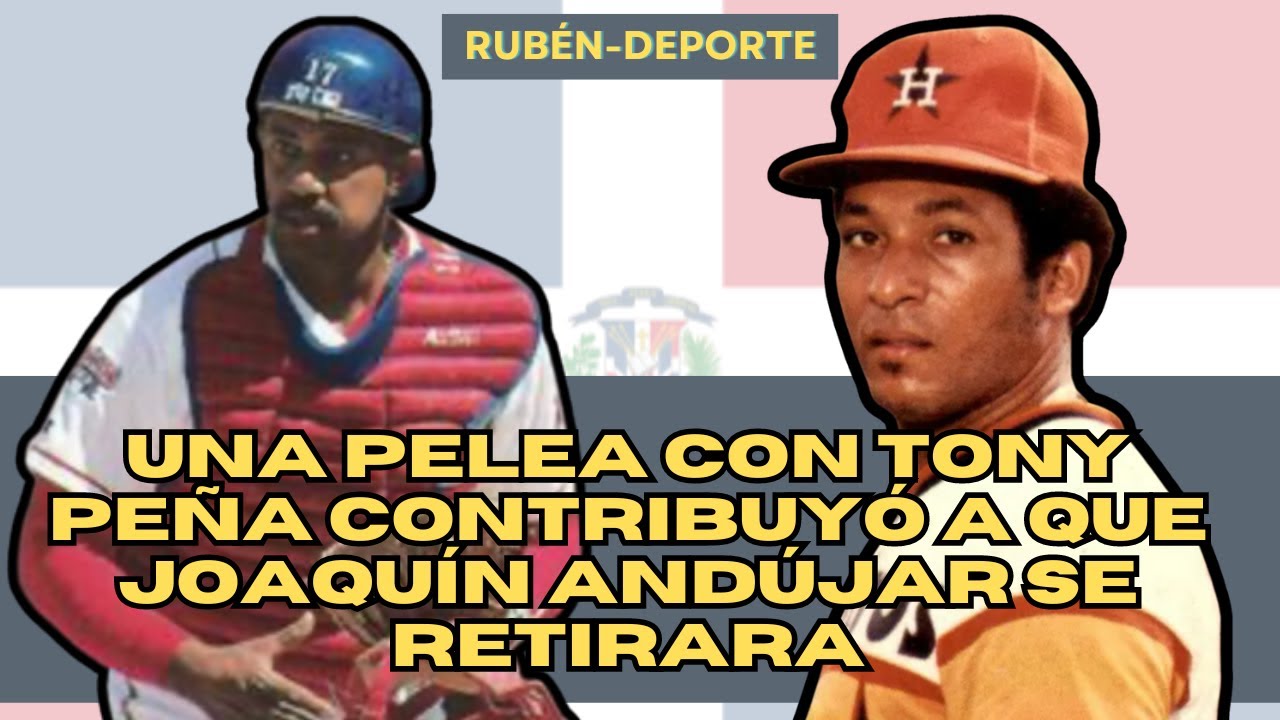 UN ALTERCADO CON TONY PEÑA EN LA MLB CONTRIBUYÓ A QUE JOAQUÍN ANDÚJAR SE RETIRARA