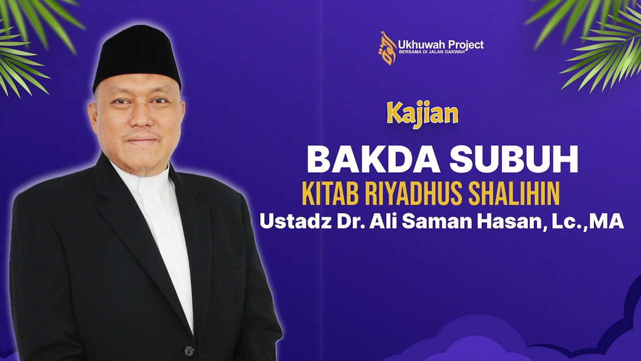 Kitab Riyadhus Shalihin (lanjutan) - Ustadz Dr. Ali Saman Hasan, Lc., MA