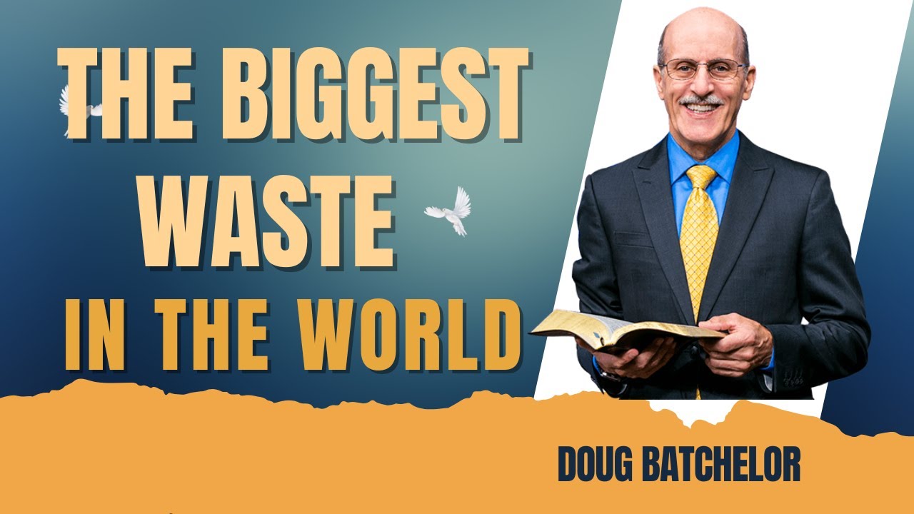 The Biggest waste In The World || Pastor Doug Batchelor