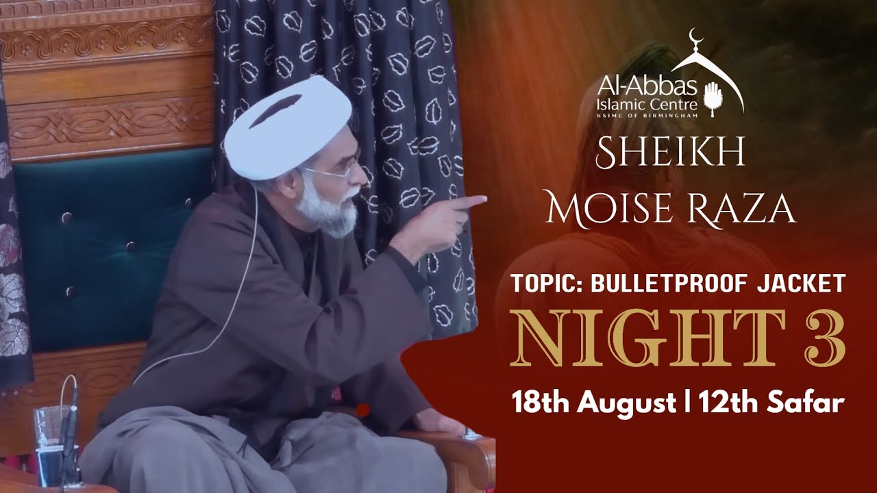 Eve of 13th Safar 1446 AH - Ashra E Zainabiyah - Night 3 - Sheikh Moise Raza | Bulletproof Jacket