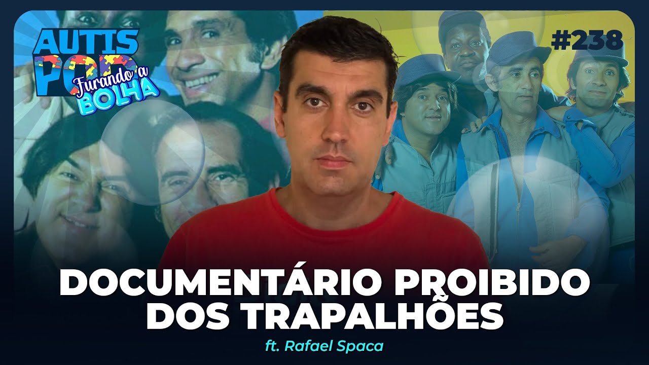 DOCUMENTÁRIO PROIBIDO DOS TRAPALHÕES - ft. Rafael Spaca | Furando a bolha #238