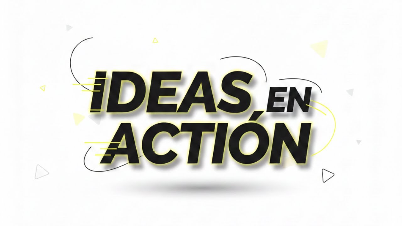 IDEAS EN ACCIÓN
