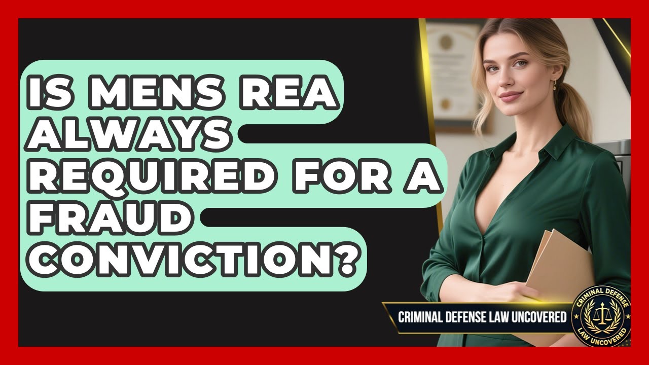 Is Mens Rea Always Required For A Fraud Conviction? - Criminal Defense Law Uncovered