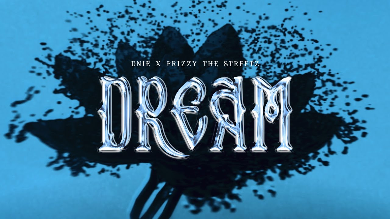 DNIE & Frizzy The Streetz - Dream (Official Lyric Video)