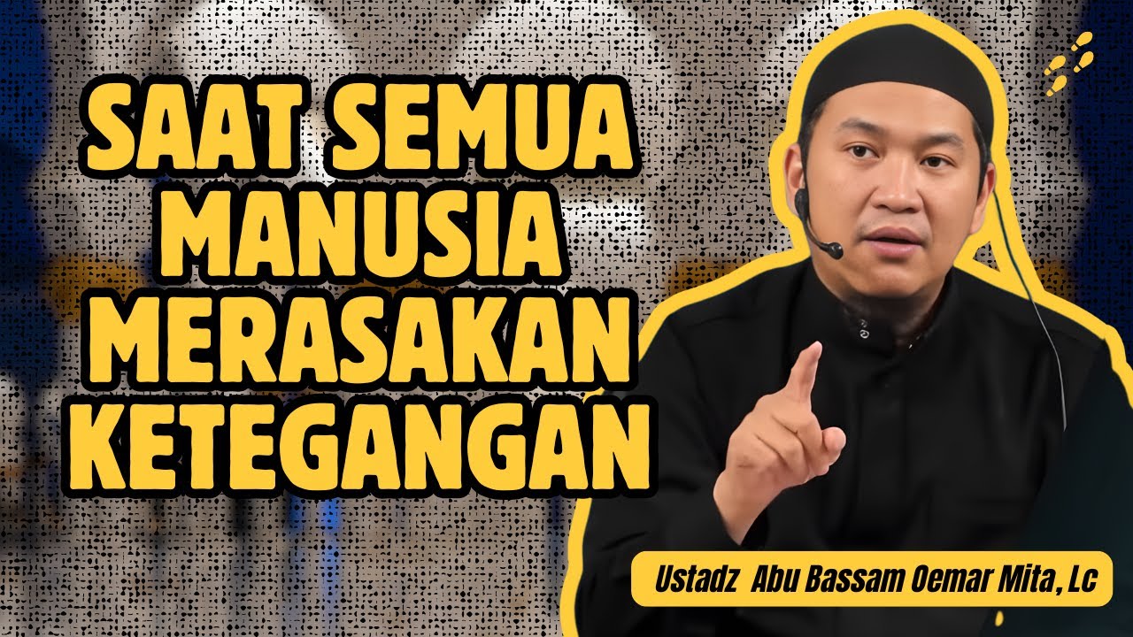 BERSIAPLAH UNTUK KETEGANGAN TERBESAR DALAM HIDUPMU - USTADZ ABU BASSAM OEMAR MITA, LC