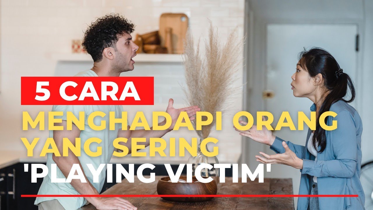 5 Cara Menghadapi Orang yang Suka Playing Victim || sembilan dua miles