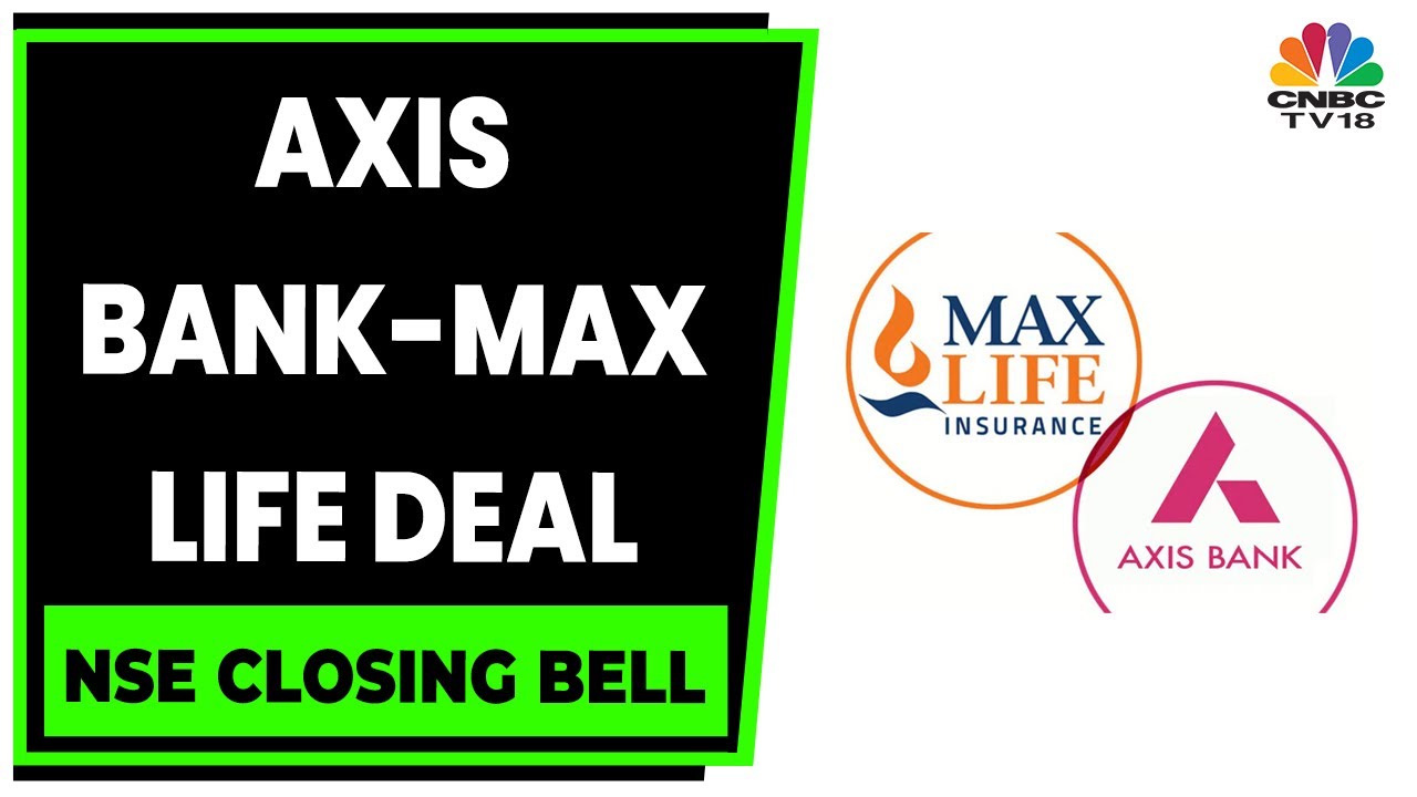 Axis Bank-Max Fin Deal, Additional Max Life Stake At Fair Mkt Value | NSE Closing Bell | CNBC-TV18