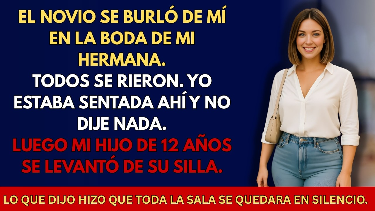 EN LA BODA DE MI HERMANA EL NOVIO SE BURLÓ DE MÍ — LUEGO MI HIJO DE 12 AÑOS HABLÓ