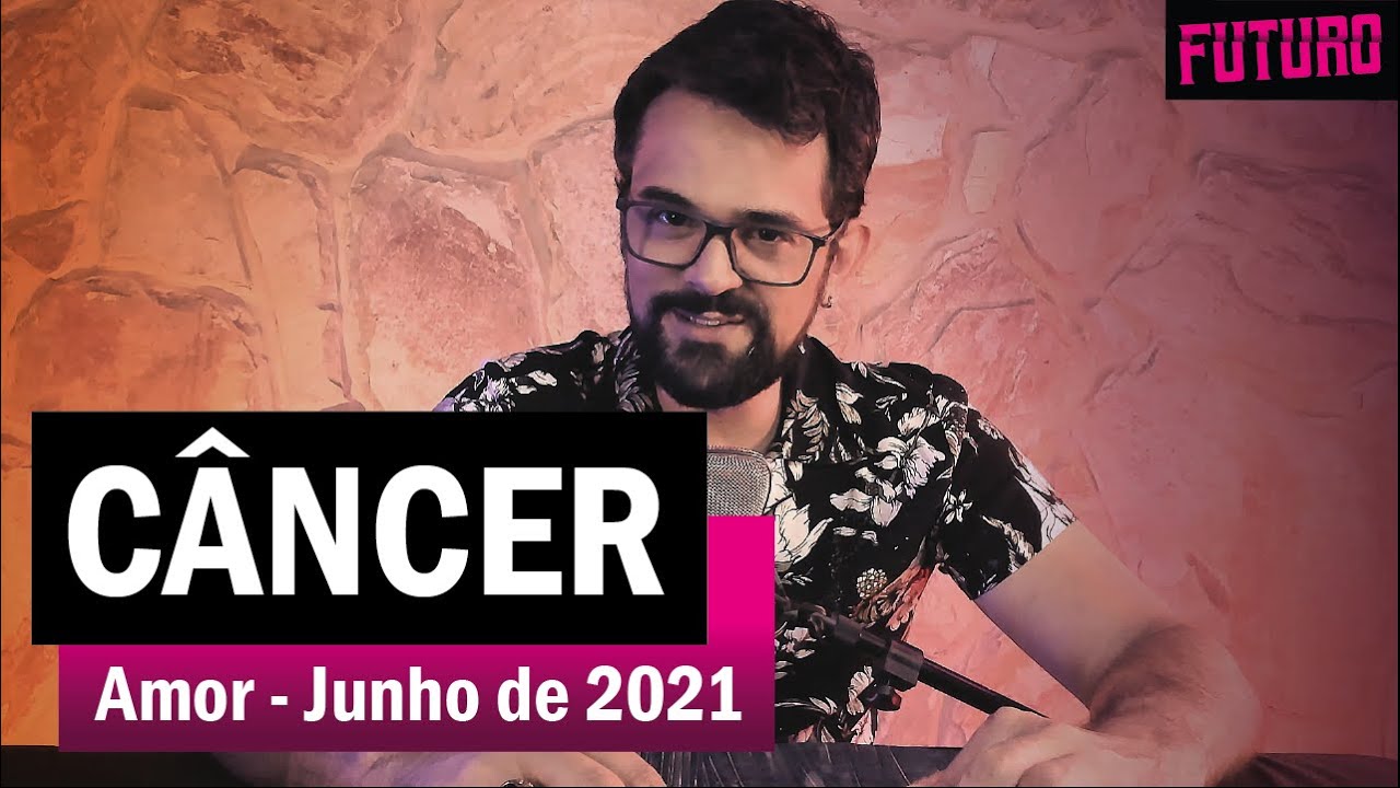 CÂNCER AMOR JUNHO 2021