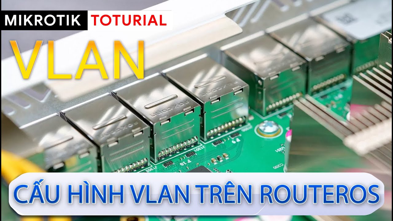 [Kỹ sư] Cấu hình VLAN trên RouterOS - Router và Switch | Mikrotik Viet Nam